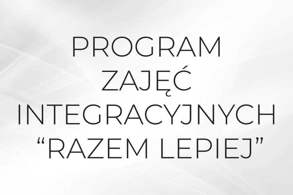 Program zajęć integracyjnych “Razem Lepiej”