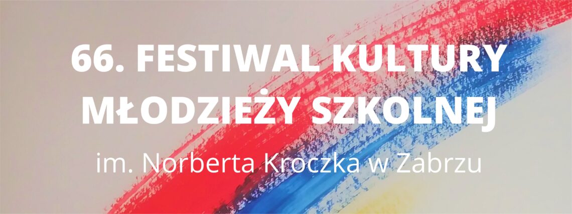 66. Festiwal Kultury Młodzieży Szkolnej im. N. Kroczka